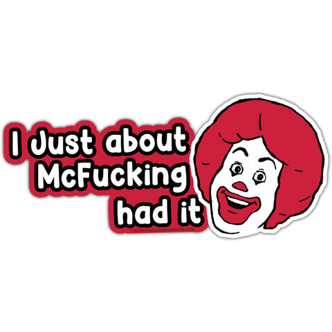 I Just About McF--king Had It Sticker