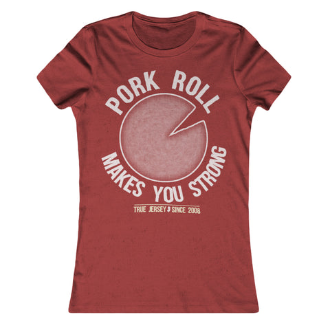 Pork Roll Makes You Strong Girls Shirt - Shady Front / Wholesale Prints, Patches, Buttons, Greetings Cards, New Jersey Apparel, Stickers, Accessories