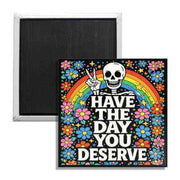 Have the Day You Deserve Fridge Magnet