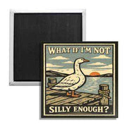 What If I'm Not Silly Enough Fridge Magnet