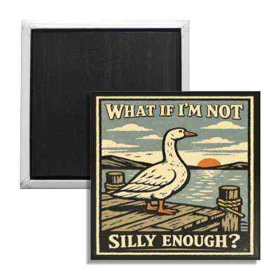 What If I'm Not Silly Enough Fridge Magnet