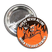 You're Never Alone When You Have Demons Button - Shady Front
