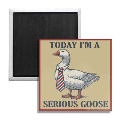 Today I'm a Serious Goose Fridge Magnet - Shady Front