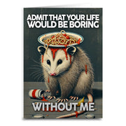 Admit That Your Life Would Be Boring Without Me Greeting Card - Shady Front