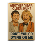 Another Year Older, Huh? Don't Go Dying On Me Birthday Card - Shady Front