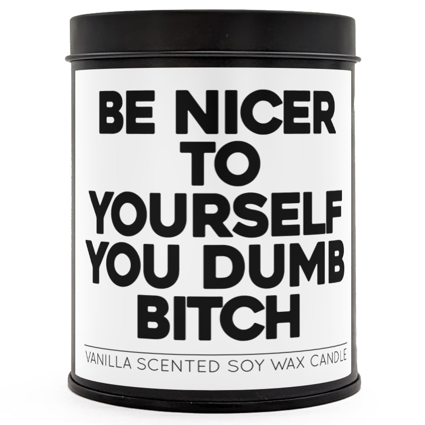 Be Nicer to Yourself You Dumb B-tch Scented Candle - Shady Front