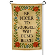 Be Nicer to Yourself You Dumb B-tch Needlepoint Garden Flag - Shady Front