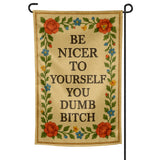 Be Nicer to Yourself You Dumb B-tch Needlepoint Garden Flag