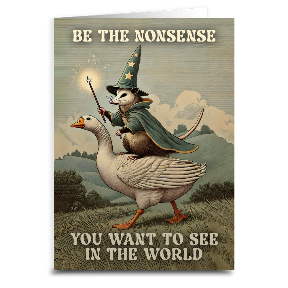 Be The Nonsense You Want To See In The World Greeting Card - Shady Front