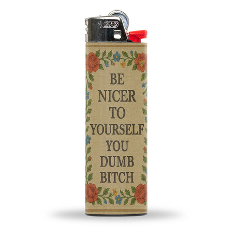 Be Nicer to Yourself You Dumb B-tch Lighter