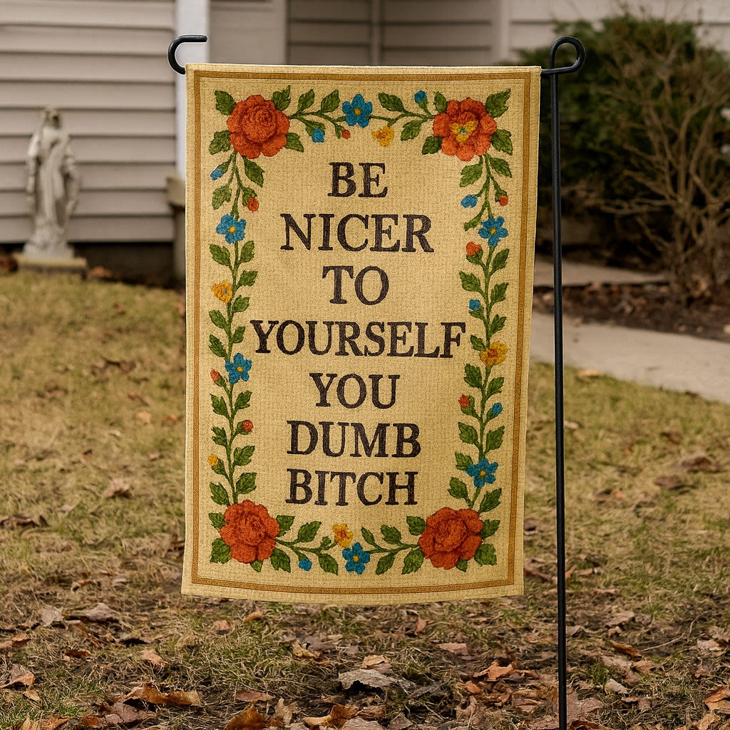 Be Nicer to Yourself You Dumb B-tch Needlepoint Garden Flag - Shady Front
