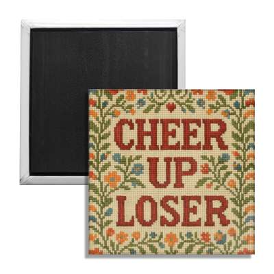 Cheer Up Loser Fridge Magnet - Shady Front