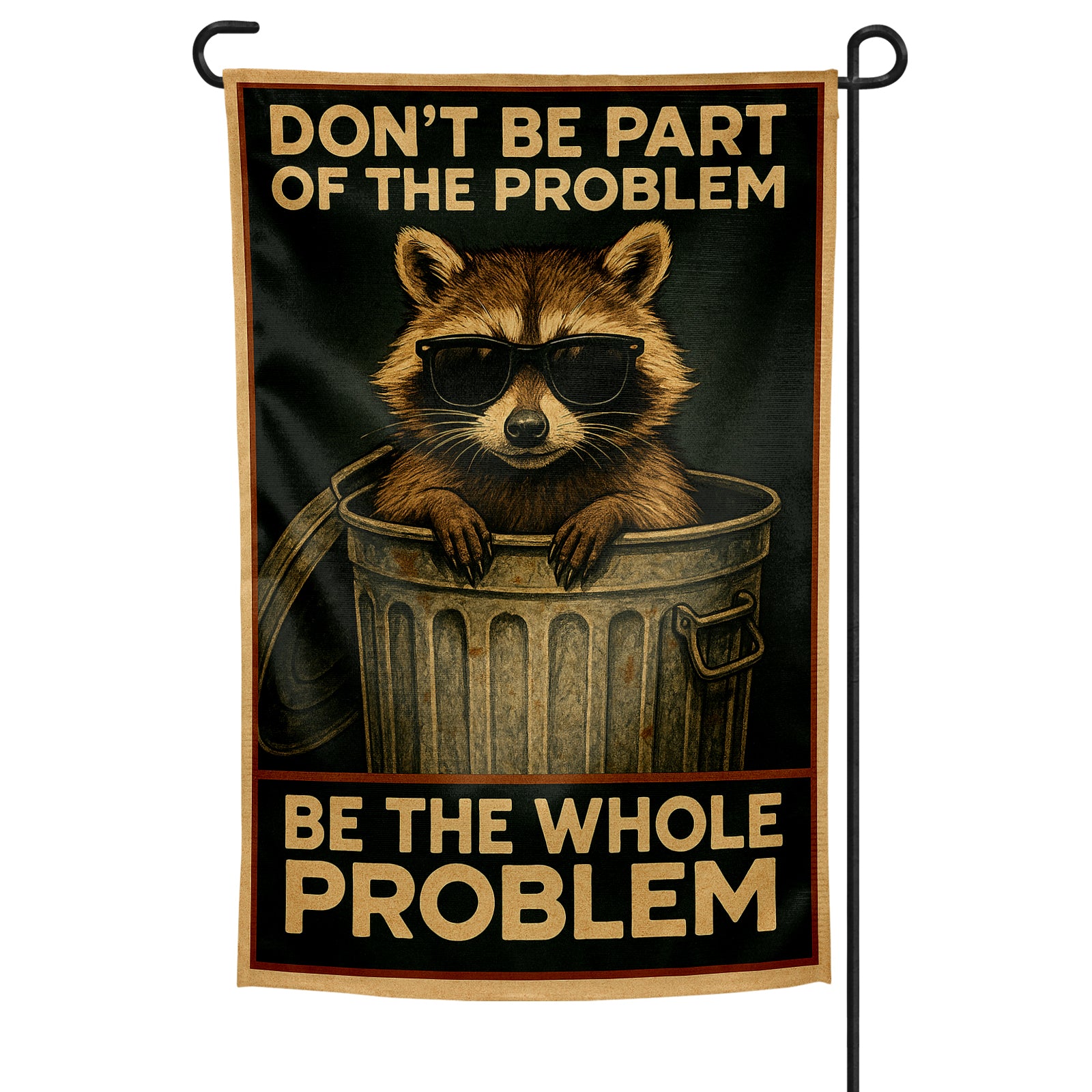 Flag with a raccoon wearing sunglasses peeking out of a trash can, featuring text 'Don't be part of the problem. Be the whole problem.