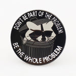 Don't Be Part of the Problem Enamel