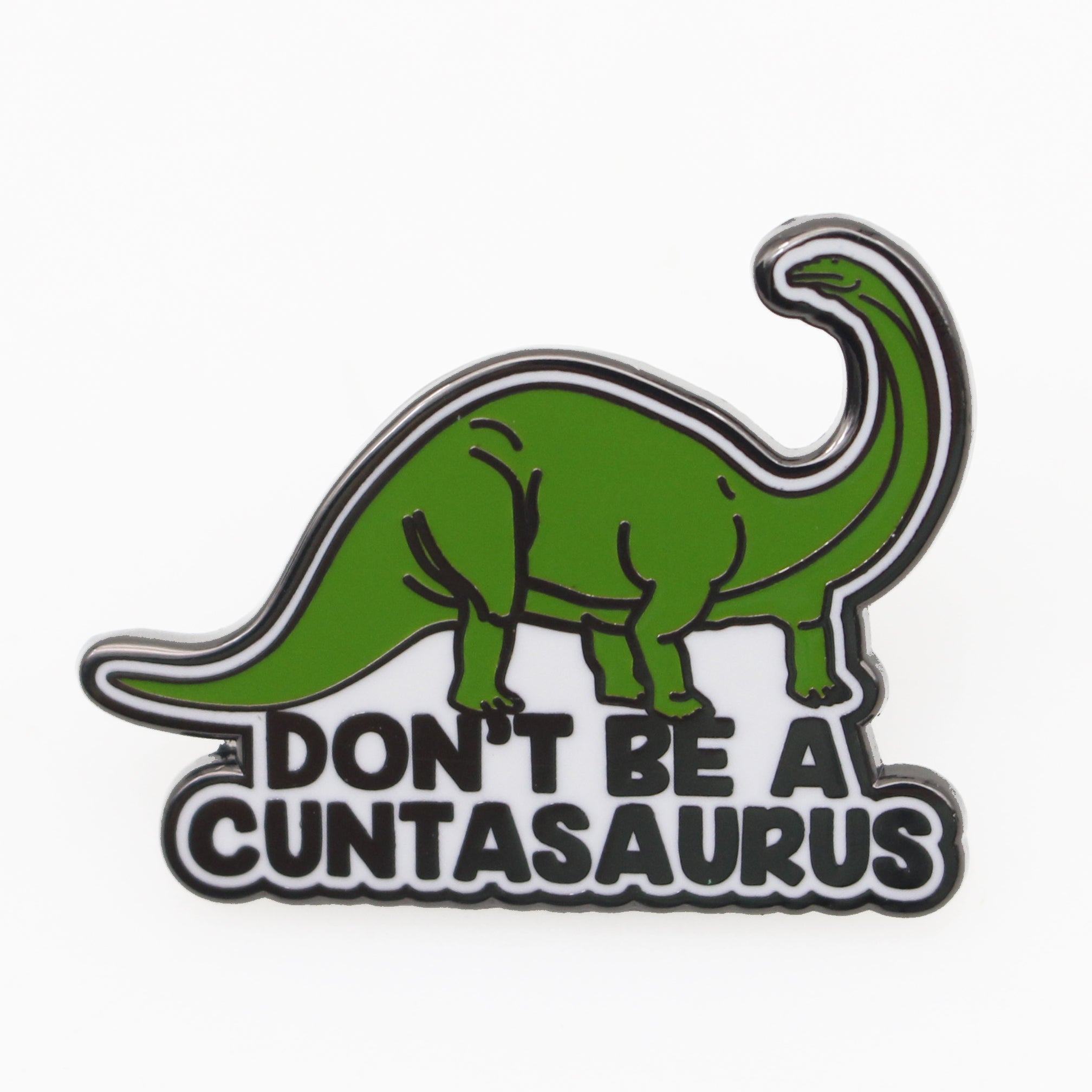 Don't Be a Cuntasaurus Enamel Pin - Shady Front