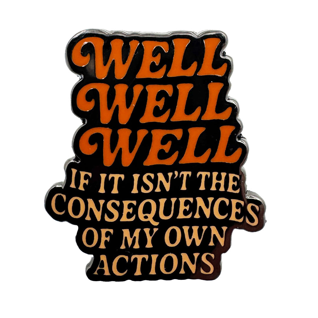 Well Well Well If It Isn't the Consequences Enamel Pin - Shady Front