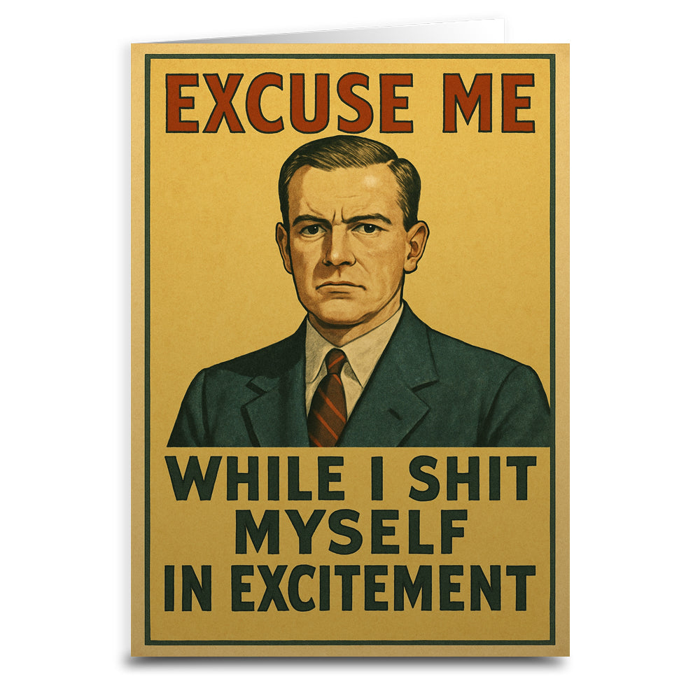 Excuse Me While I Sh-t Myself Greeting Card - Shady Front