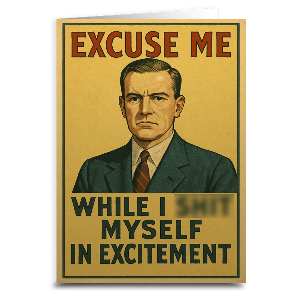 Excuse Me While I Sh-t Myself Greeting Card - Shady Front
