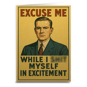 Excuse Me While I Sh-t Myself Greeting Card - Shady Front
