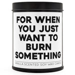 For When You Just Want to Burn Something Scented Candle
