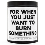 For When You Just Want to Burn Something Scented Candle