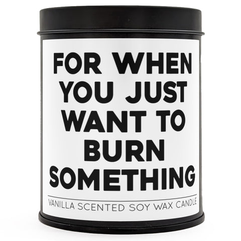 For When You Just Want to Burn Something Scented Candle