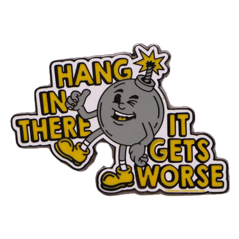 Hang In There It Gets Worse Enamel Pin
