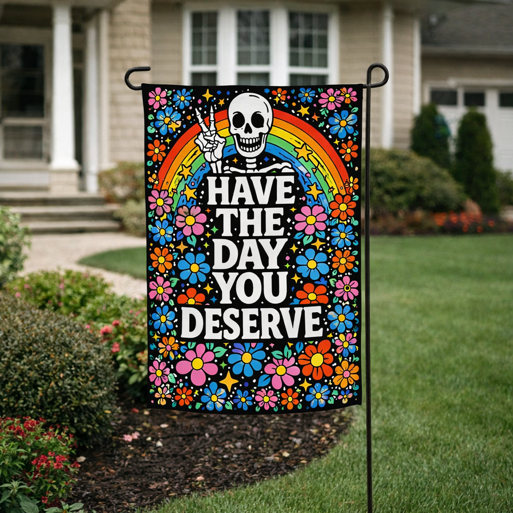 Have the Day You Deserve Garden Flag - Shady Front