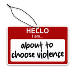 Hello, I am About to Choose Violence Air Freshener