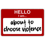 Hello, I am About to Choose Violence Sticker