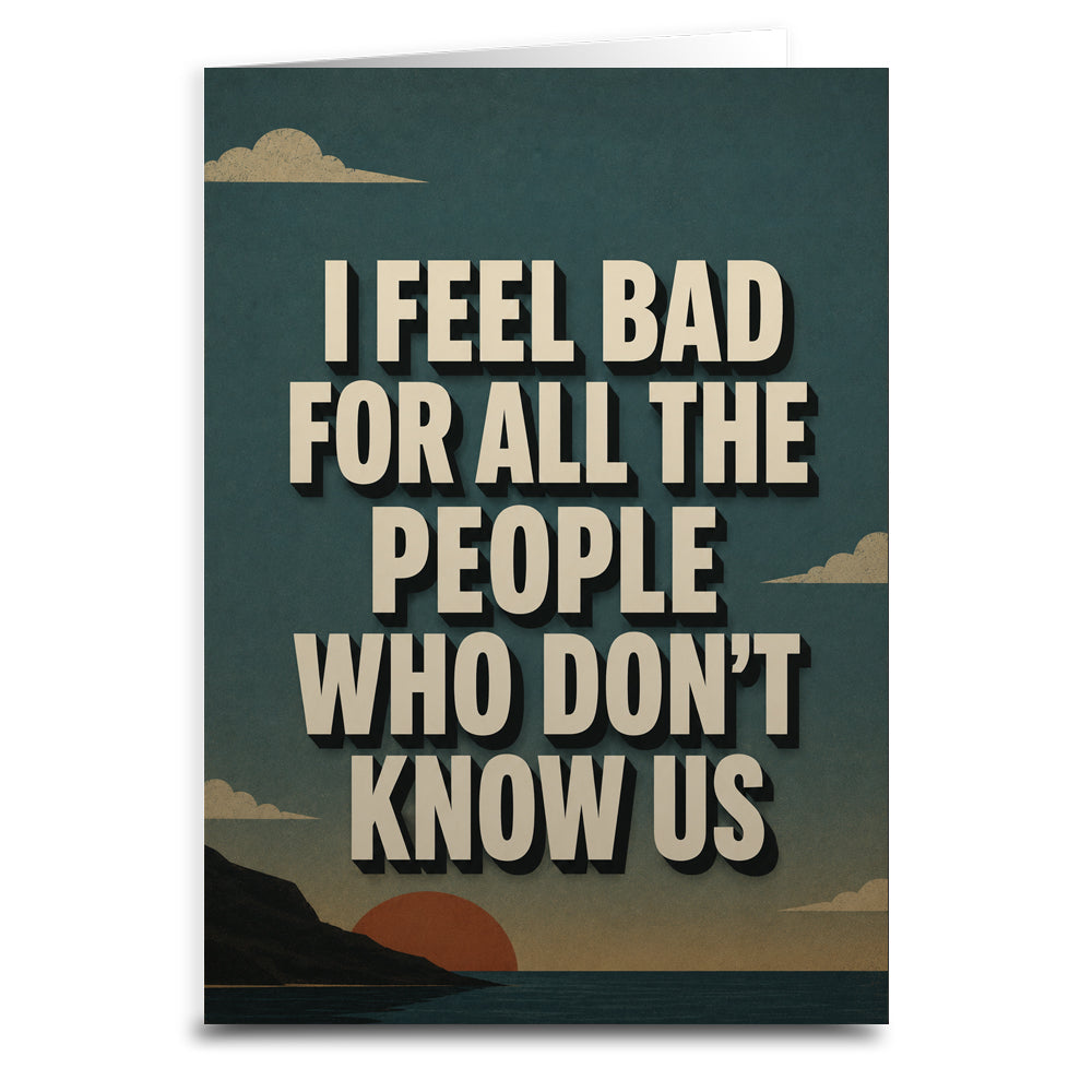 Wholesale I Feel Bad for the People Who Don't Know Us Greeting Card - Shady Front