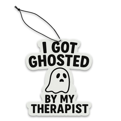 I Got Ghosted By My Therapist Air Freshener