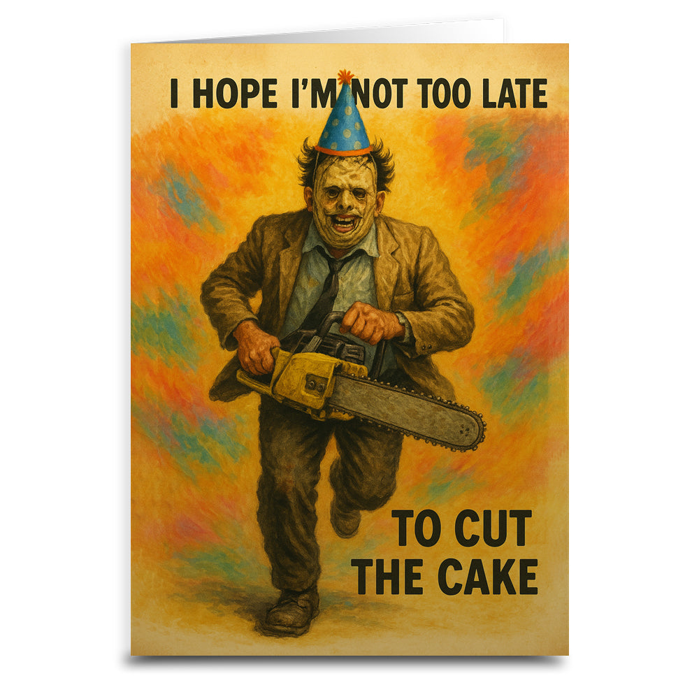 Card with a person holding a chainsaw and text 'I hope I'm not too late to cut the cake' on a tie-dye background.