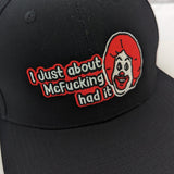 I Just About McF--king Had It Embroidered Hat