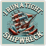 I Run a Tight Shipwreck Sticker - Shady Front