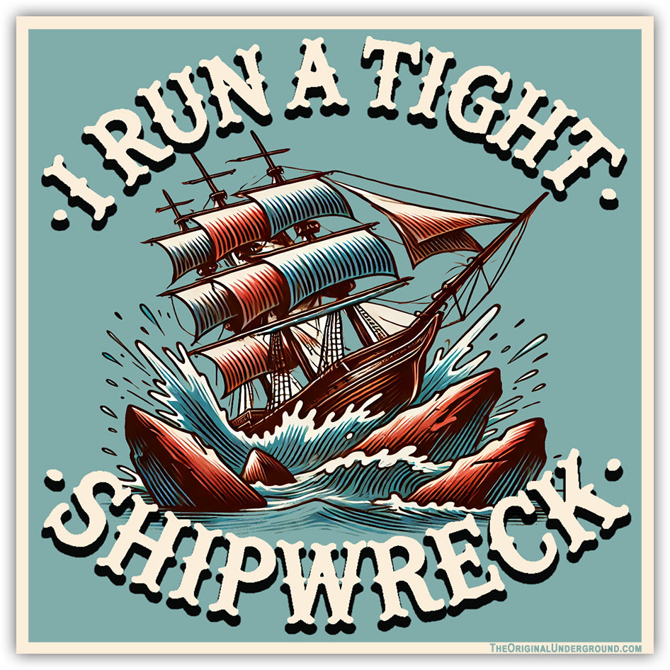 I Run a Tight Shipwreck Sticker - Shady Front