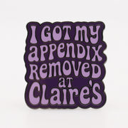 I Got My Appendix Removed at Claire's Enamel - Shady Front