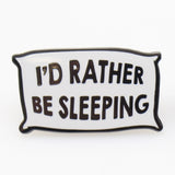 I'd Rather Be Sleeping Enamel Pin