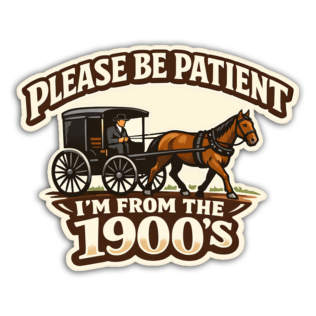 Sticker with horse and buggy illustration and text 'Please be patient, I'm from the 1900s' on a beige background