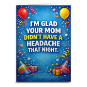I'm Glad Your Mom Didn't Have a Headache Birthday Card - Shady Front