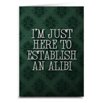 I'm Just Here to Establish an Alibi Card