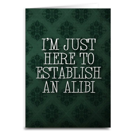I'm Just Here to Establish an Alibi Card
