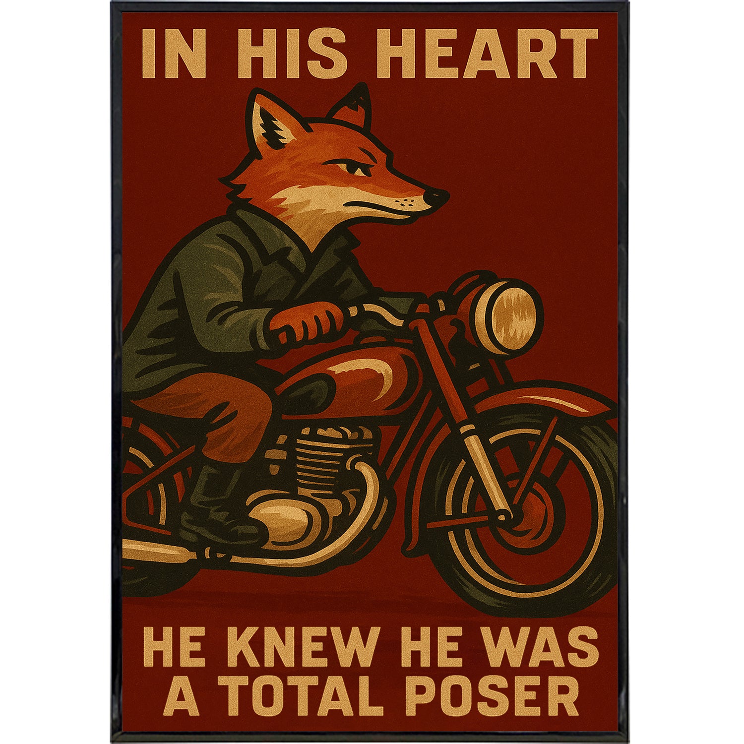 In His Heart He Knew He Was a Total Poser Poster Print - Shady Front