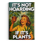 It's Not Hoarding If It's Plants Fridge Magnet