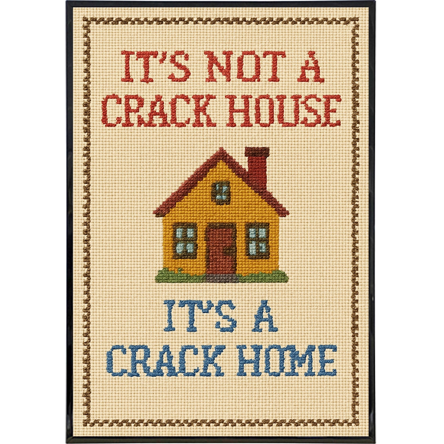 It's Not a Crack House It's a Crack Home Needlepoint Poster Print - Shady Front