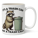 It's a Trash Can Not a Trash Can't Mug