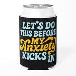 Let's Do This Before My Anxiety Kicks In Can Cooler