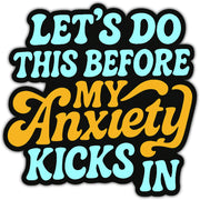 Let's Do This Before My Anxiety Kicks In Sticker - Shady Front