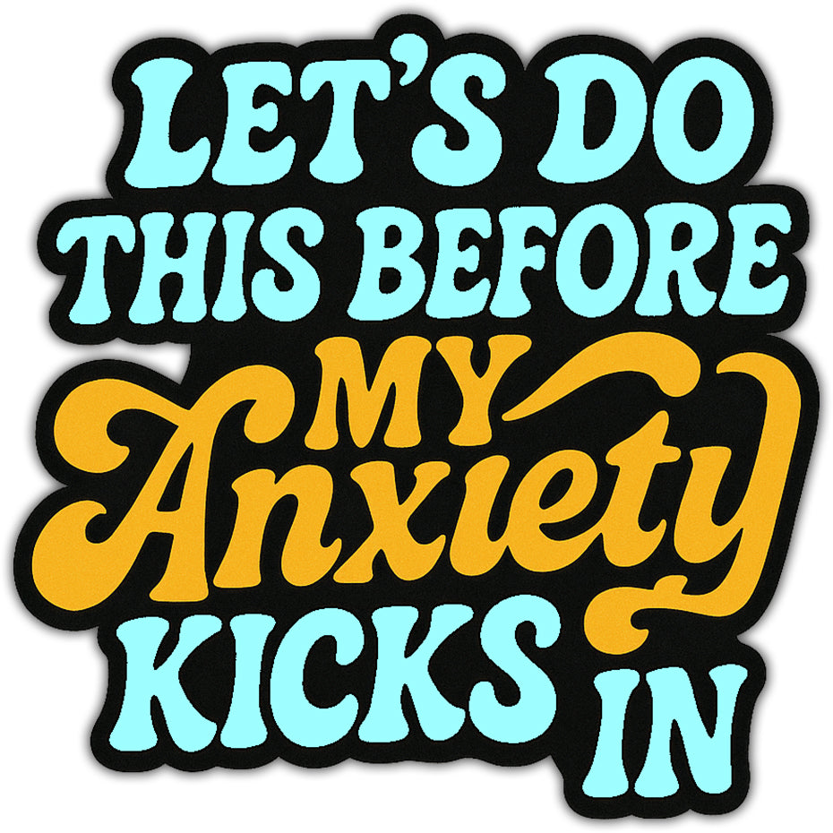 Let's Do This Before My Anxiety Kicks In Sticker - Shady Front