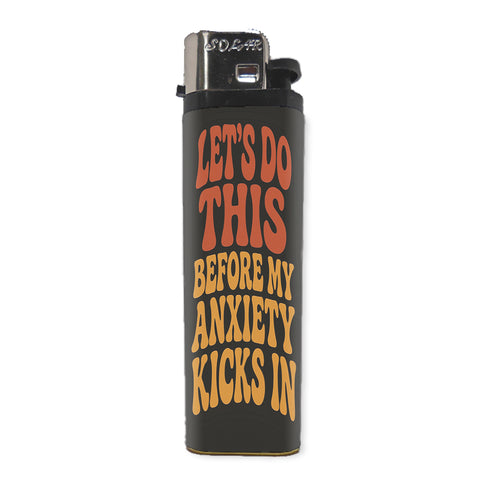 Let's Do This Before My Anxiety Kicks In Basic Lighter